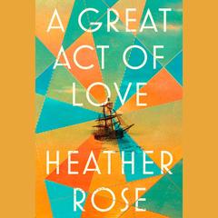 Great Act of Love by Heather Rose audiobook