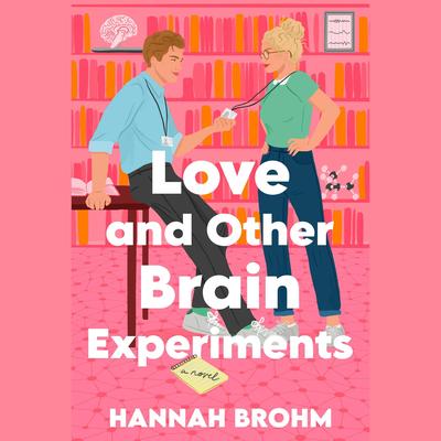 Love and Other Brain Experiments by Hannah Brohm audiobook