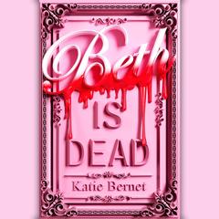 Beth Is Dead by Katie Bernet audiobook