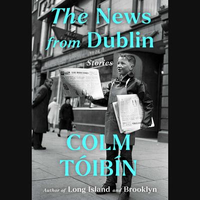The News from Dublin by Colm Tóibín audiobook