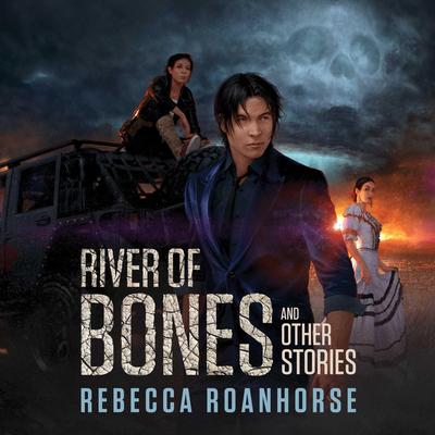 River of Bones and Other Stories by Rebecca Roanhorse audiobook