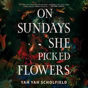 On Sundays She Picked Flowers by  Yah Yah Scholfield audiobook