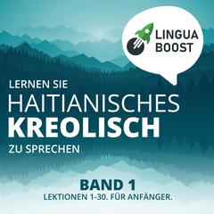 Lernen Sie Haitianisches Kreolisch zu sprechen. Band 1. by LinguaBoost  audiobook