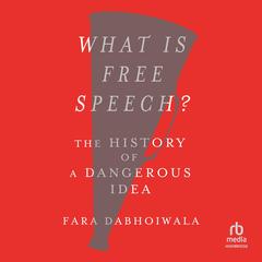 What Is Free Speech? by Fara Dabhoiwala audiobook
