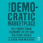 The Democratic Marketplace by  Lisa Herzog audiobook