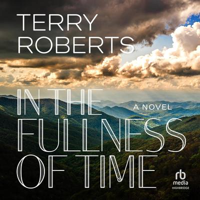 In the Fullness of Time by Terry Roberts audiobook