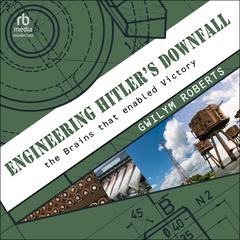 Engineering Hitler's Downfall by Gwilym Roberts audiobook