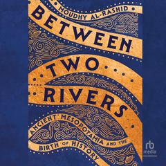 Between Two Rivers by Moudhy Al-Rashid audiobook