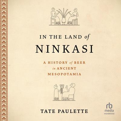 In the Land of Ninkasi by Tate Paulette audiobook