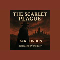 The Scarlet Plague by Jack London (Full Audiobook) — Narrated by Meinier by Jack London audiobook