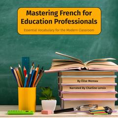 Mastering French for Education Professionals by Elise Moreau audiobook