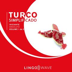 Turco Simplificado - Iniciante Absoluto - Volume 1 de 3 by Lingo Wave audiobook