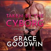 Taken by the Cyborg by  Grace Goodwin audiobook