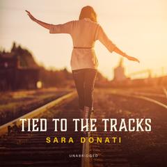 Tied to the Tracks by Sara Donati audiobook