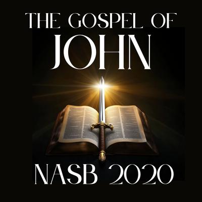 The Gospel of John: NASB 2020 by New American Standard Bible audiobook