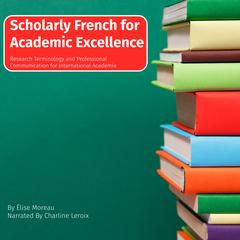 Scholarly French for Academic Excellence by Elise Moreau audiobook