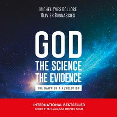 God, the Science, the Evidence by Michel-Yves Bolloré audiobook