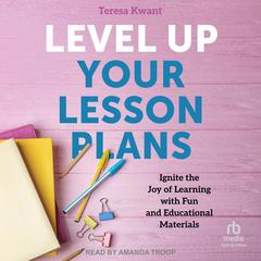 Level Up Your Lesson Plans by Teresa K. Kwant audiobook