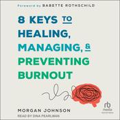 8 Keys to Healing, Managing, and Preventing Burnout by  Morgan Johnson audiobook