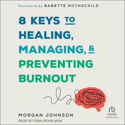 8 Keys to Healing, Managing, and Preventing Burnout by Morgan Johnson audiobook