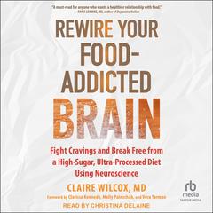 Rewire Your Food-Addicted Brain by Claire Wilcox audiobook