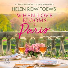 When Love Blooms in Paris by Helen Row Toews audiobook