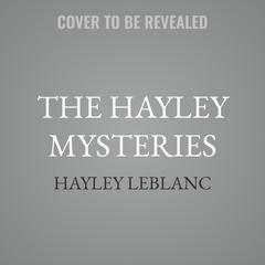 The Hayley Mysteries by Hayley LeBlanc audiobook