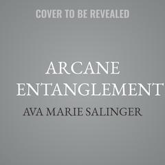 Arcane Entanglement by Ava Marie Salinger audiobook