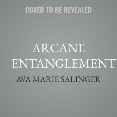 Arcane Entanglement by Ava Marie Salinger audiobook