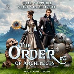The Order of Architects: Book 5 by Oleg Sapphire audiobook