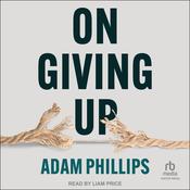 On Giving Up by  Adam Phillips audiobook