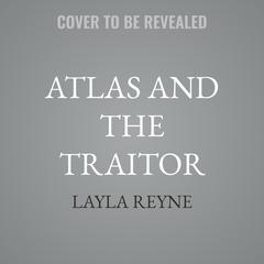 Atlas and the Traitor by Layla Reyne audiobook