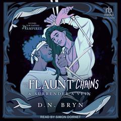 How to Flaunt Your Chains and Surrender a Vein by D. N. Bryn audiobook