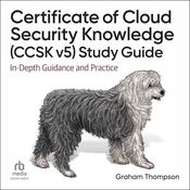 Certificate of Cloud Security Knowledge (CCSK v5) Study Guide by  Graham Thompson audiobook