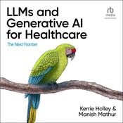 LLMs and Generative AI for Healthcare by  Kerrie Holley audiobook