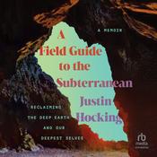 A Field Guide to the Subterranean by  Justin Hocking audiobook