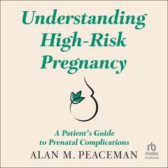 UNDERSTANDING HIGH-RISK PREGNANCY by Alan M. Peaceman audiobook