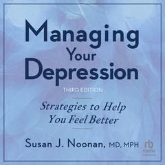 MANAGING YOUR DEPRESSION, THIRDEDITION by Susan J. Noonan audiobook