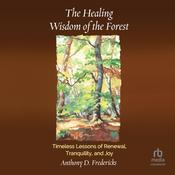 The Healing Wisdom of the Forest by  Anthony D. Fredericks audiobook