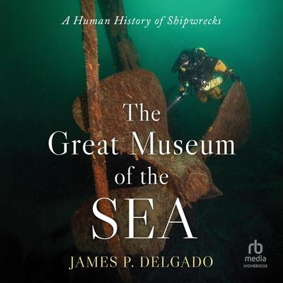 The Great Museum of the Sea by James P. Delgado audiobook