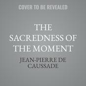 The Sacredness of the Moment by  Jean-Pierre de Caussade audiobook