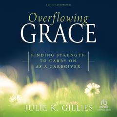 Overflowing Grace by Julie K. Gillies audiobook