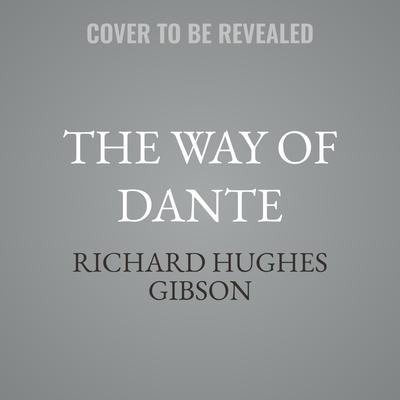 The Way of Dante by Richard Hughes Gibson audiobook