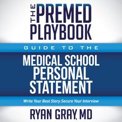 Premed Playbook Guide to the Medical School Personal Statement, The by Ryan Gray audiobook