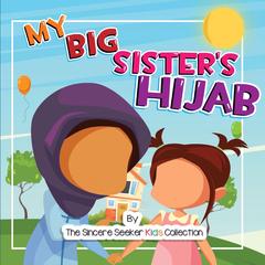My Big Sister's Hijab by The Sincere Seeker Kids Collection audiobook