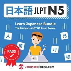 Learn Japanese Bundle: The Complete JLPT N5 Crash Course by JapanesePod101.com  audiobook