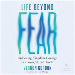 Life Beyond Fear by Vernon Gordon audiobook
