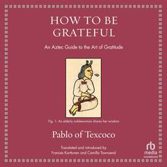 How to Be Grateful by Pablo of Texcoco audiobook