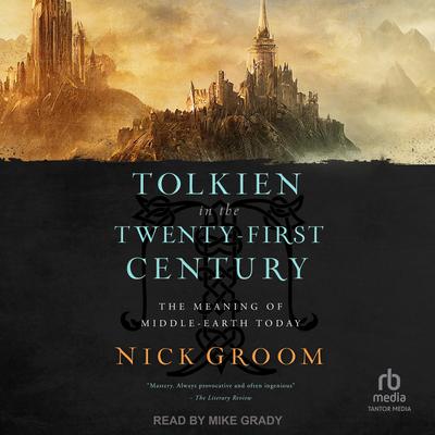 Tolkien in the Twenty-First Century by Nick Groom audiobook