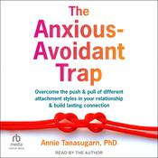 The Anxious-Avoidant Trap by  Annie Tanasugarn PhD audiobook